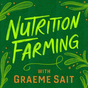 Nutrition Farming Podcast by Graeme Sait