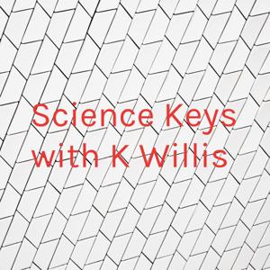 Science Keys with K Willis