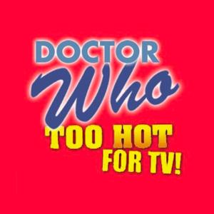 Doctor Who: Too Hot For TV by Doctor Who: Too Hot For TV