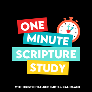 One Minute Scripture Study: A Come Follow Me Podcast by Kristen Walker Smith and Cali Black