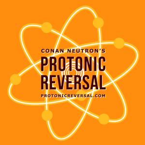 Conan Neutron’s Protonic Reversal by Conan Neutron’s Protonic Reversal