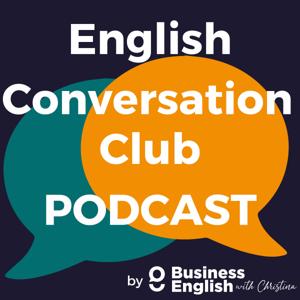 English Conversation Club podcast by Business English with Christina, by Christina Rebuffet