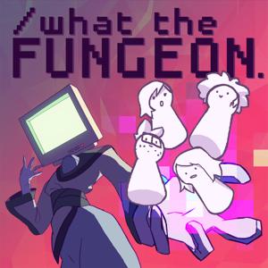 What The Fungeon by Freddy Ulate, Brandon Babcock, André LaMilza, Nicole Rodriguez