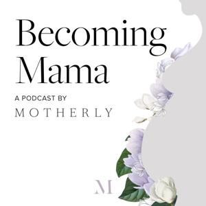 Becoming Mama™: A Pregnancy and Birth Podcast by Motherly by Motherly
