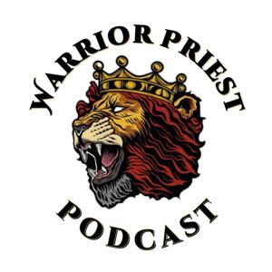 The Warrior Priest Podcast by Warrior Priest
