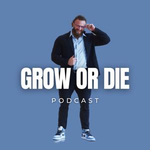 Grow or Die Podcast by Justin Mihaly