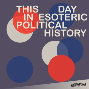 This Day in Esoteric Political History by Jody Avirgan & Radiotopia