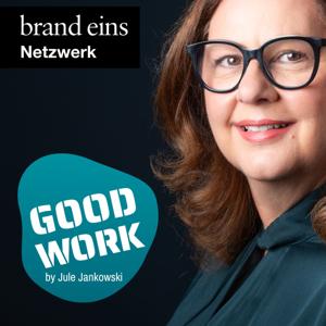 GOOD WORK - Der Podcast für zukunftsfähige Arbeitskultur by Jule Jankowski, Humiq GmbH