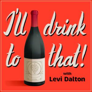 I'll Drink to That! Wine Talk by Levi Dalton