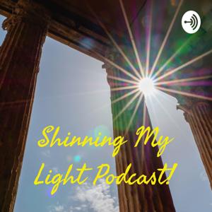 Shinning My Light Podcast!