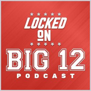 Locked On Big 12 | Daily College Football & Basketball Podcast by Locked On Podcast Network, Drake Toll