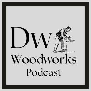 DW woodworks podcast by DW Woodworks