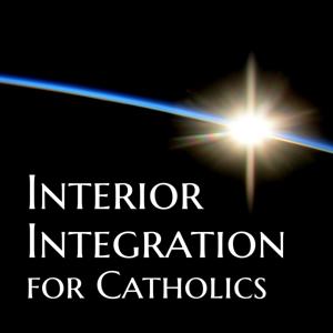 Interior Integration for Catholics by Peter T. Malinoski, Ph.D.