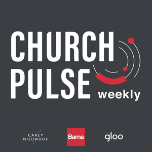 ChurchPulse Weekly by Carey Nieuwhof and David Kinnaman