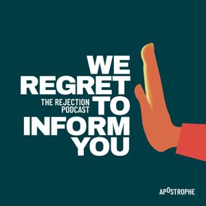 We Regret To Inform You: The Rejection Podcast by Apostrophe Podcast Network