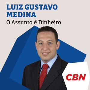 O Assunto é Dinheiro - Luiz Gustavo Medina by CBN