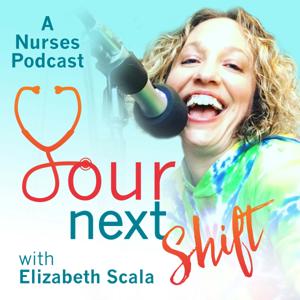 Your Next Shift: A Nursing Career Podcast by Elizabeth Scala