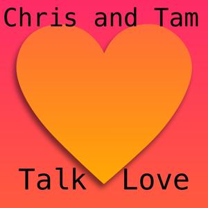 Chris and Tam Talk Love