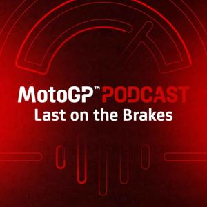 The official MotoGP™ Podcast: Last on the Brakes by Dorna Sports SL