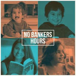 No Banker's Hours