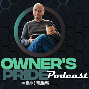 Owner's Pride Podcast by Dann"E"Williams