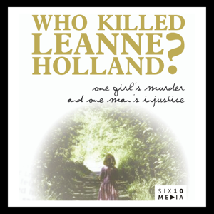 Who Killed Leanne Holland? by Six10 Media Group