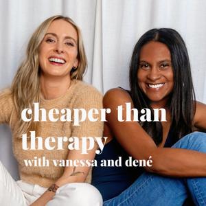 Cheaper Than Therapy with Vanessa and Dené by Vanessa Bennett and Dené Logan