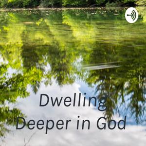 Dwelling Deeper in God