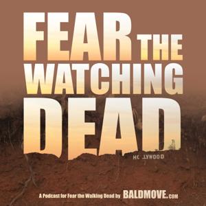 Fear The Watching Dead - Fear The Walking Dead podcast by Bald Move