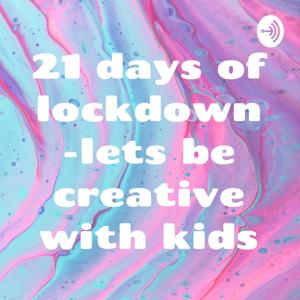 21 days of lockdown -lets be creative with kids