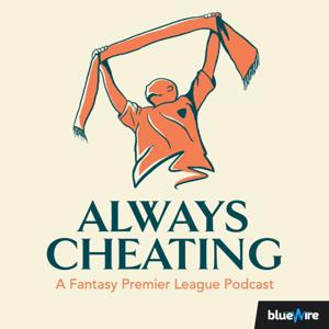 Always Cheating: A Fantasy Premier League Podcast (FPL) by Blue Wire