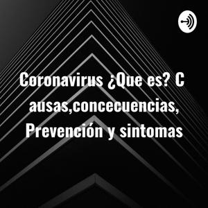 Coronavirus ¿Que es? Causas,concecuencias, Prevención y sintomas