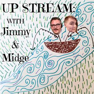 Up Stream With Jimmy & Midge