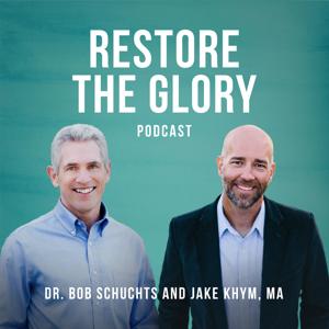 Restore The Glory Podcast by Jake Khym & Bob Schuchts