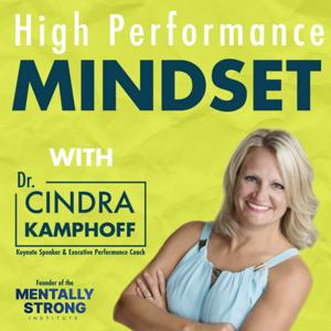 High Performance Mindset | Learn from World-Class Leaders, Consultants, Athletes & Coaches about Mindset by Dr. Cindra Kamphoff