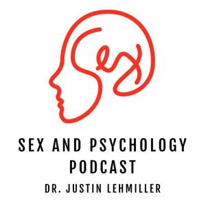 Sex and Psychology Podcast by Dr. Justin Lehmiller