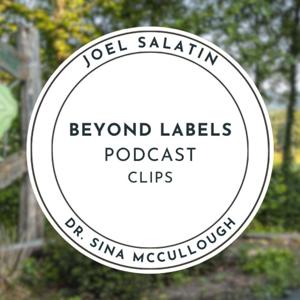 Beyond Labels with Joel Salatin and Dr. Sina McCullough by Joel Salatin & Dr. Sina McCullough