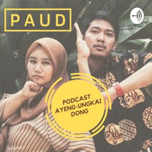 PAUD (Podcast Ayeng-Ungkai Dong)