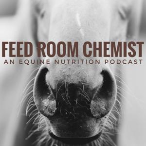 Feed Room Chemist: An Equine Nutrition Podcast by Dr. Jyme Nichols
