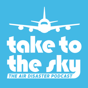 Take to the Sky: the Air Disaster Podcast by Shelly Price and Stephanie Hubka