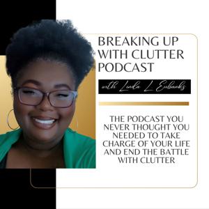 Breaking Up with Clutter with THE Linda L. Eubanks