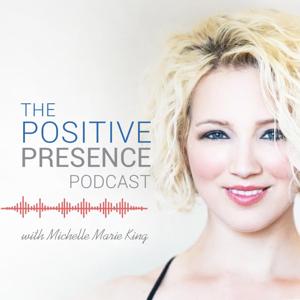 Positive Presence with Michelle Marie King