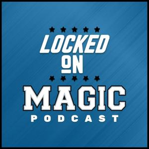 Locked On Magic - Daily Podcast On The Orlando Magic by Philip Rossman-Reich, Locked On Podcast Network