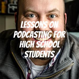 Lessons on Podcasting for High School Students