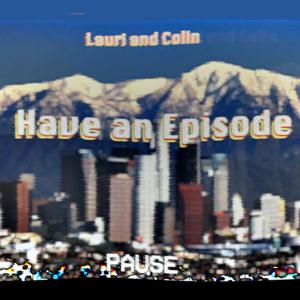 Lauri & Colin Have An Episode