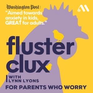 Flusterclux With Lynn Lyons: For Parents Who Worry by Lynn Lyons LICSW, Robin Hutson