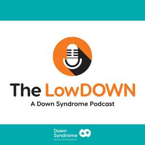 The LowDOWN: A Down Syndrome Podcast by Down Syndrome Resource Foundation
