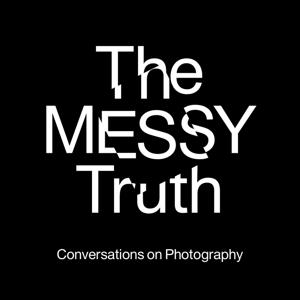 The Messy Truth - Conversations on Photography by Gem Fletcher