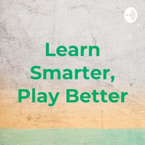Learn Smarter, Play Better