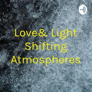 Love& Light Shifting Atmospheres